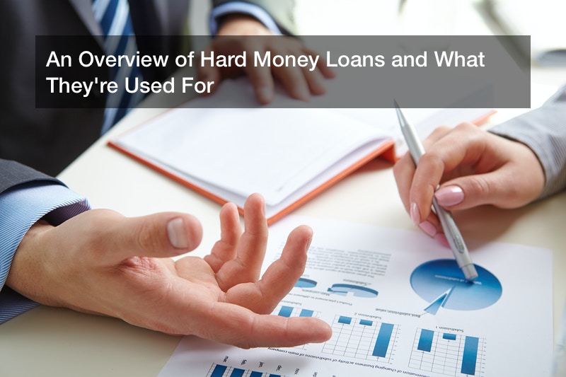 An Overview of Hard Money Loans and What They’re Used For