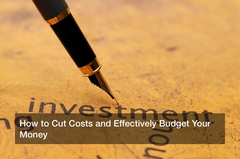 How to Cut Costs and Effectively Budget Your Money