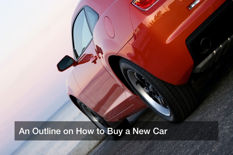 An Outline on How to Buy a New Car