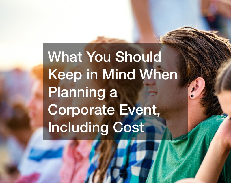 What You Should Keep in Mind When Planning a Corporate Event, Including Cost