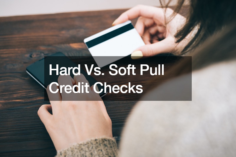 Hard Vs. Soft Pull Credit Checks