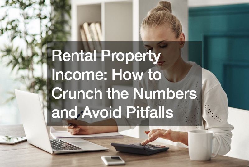 Rental Property Income: How to Crunch the Numbers and Avoid Pitfalls