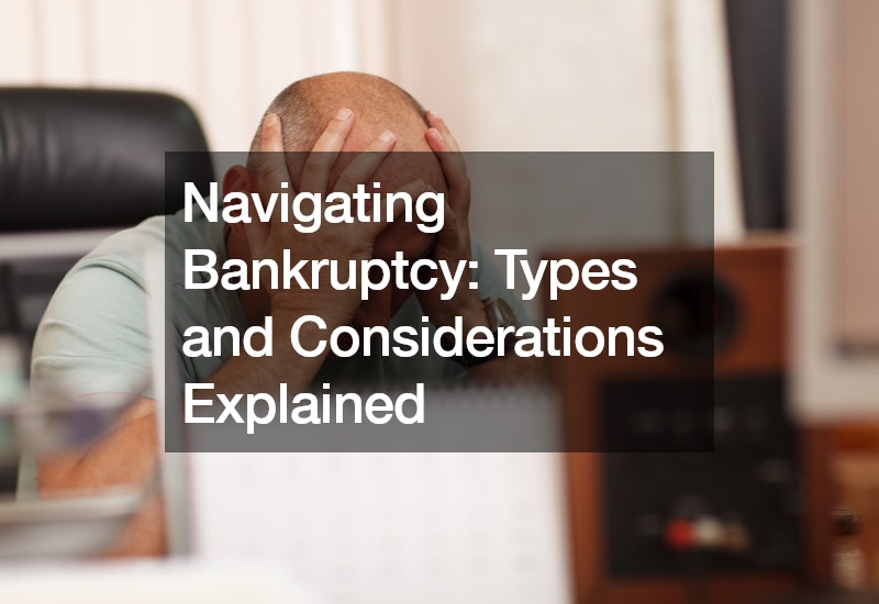 Navigating Bankruptcy Types and Considerations Explained