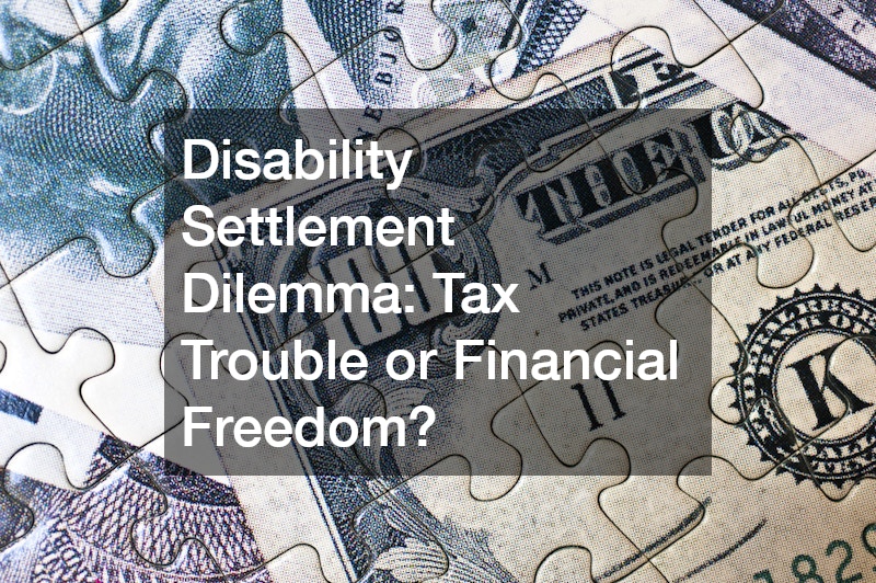 Disability Settlement Dilemma: Tax Trouble or Financial Freedom?