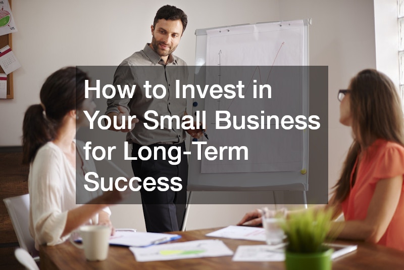 How to Invest in Your Small Business for Long-Term Success