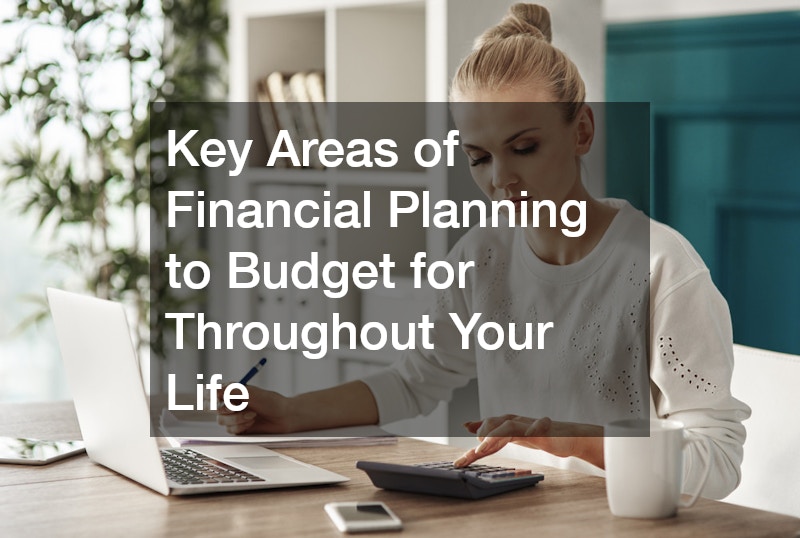 Key Areas of Financial Planning to Budget for Throughout Your Life