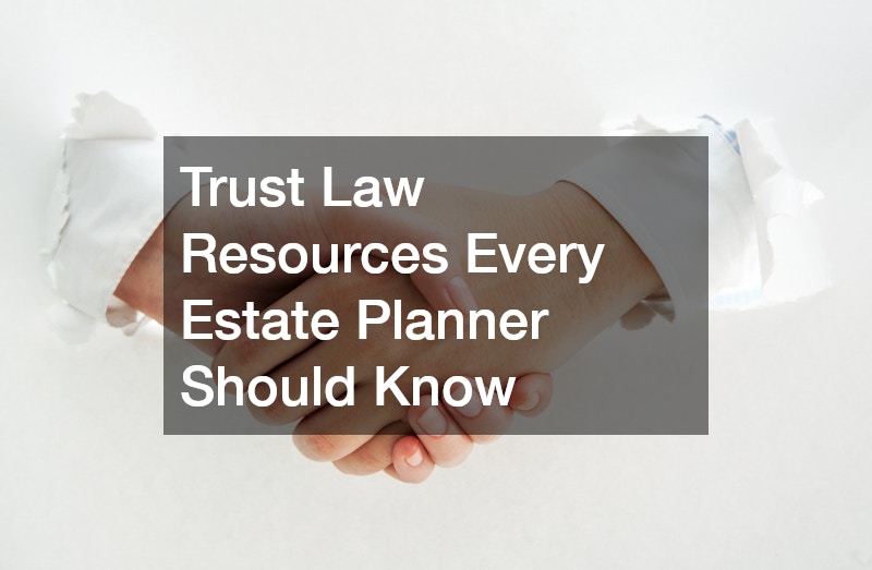 Trust Law Resources Every Estate Planner Should Know